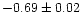 $-0.69\pm 0.02$