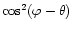 ${\cos}^2 (\varphi -\theta)$