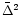 $\bar{\Delta}^2$