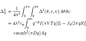 \begin{displaymath}
\begin{array}{ll}
\Delta ^2_0 &=
\displaystyle{\frac{1}{4\pi...
...
&\quad\times \mbox{somb}^2 ( \pi Dq ) \, {\rm d}q
\end{array}\end{displaymath}