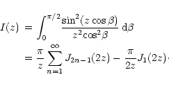 \begin{displaymath}
\begin{array}{ll}
I(z) &= \displaystyle{\int_{0}^{\pi /2}}
\...
...-1}(2z) -\displaystyle{\frac{\pi}{2z}}J_1 (2z)\cdot
\end{array}\end{displaymath}