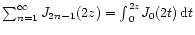 $\sum_{n=1}^{\infty}J_{2n-1}(2z)={\int}_{0}^{2z}J_{0}(2t) \, {\rm d}t$