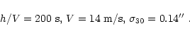 \begin{displaymath}
h/V=200 \mbox{ s, $V=14$\space m/s, $\sigma_{30}=0.14''$ .}
\end{displaymath}