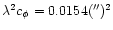 $\lambda^2 c_{\phi}=0.0154('')^2$