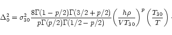 \begin{displaymath}
\Delta^2_0 = \sigma_{30}^2 \frac{8\Gamma(1-p/2)\Gamma(3/2+p/...
...}{VT_{30} } \right )}^p
\left ( \frac{T_{30}}{T} \right) \cdot
\end{displaymath}