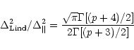 \begin{displaymath}
\Delta^2_{\rm Lind}/\Delta^2_{\Vert}=\frac{\sqrt{\pi}\Gamma [(p+4)/2]}
{2\Gamma[(p+3)/2]}
\end{displaymath}