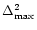 $\Delta^2_{\max}$
