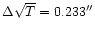 $\Delta \sqrt{T}=0.233''$