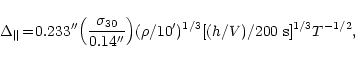 \begin{displaymath}
\Delta_{\Vert} \!=\!0.233''\!\left(\frac{\sigma_{30}}{0.14''}\right)\!(\rho/10')^{1/3}
[(h/V)/200~ \mbox{s}]^{1/3} T^{-1/2},
\end{displaymath}