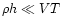 $ \rho h \ll VT$