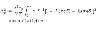 \begin{displaymath}
\begin{array}{ll}
\Delta ^2_{\rm c} & = \displaystyle{\frac{...
... [3mm]
& \times \mbox{somb}^2 (\pi Dq) \, {\rm d}q
\end{array}\end{displaymath}