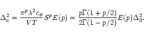 \begin{displaymath}
\Delta ^2_{\rm c} =
\frac{\pi^p \lambda ^2 c_\phi} {VT} S^p E(p)=
\frac{p\Gamma(1+p/2)}{2\Gamma(1-p/2)}E(p)\Delta ^2_0.
\end{displaymath}
