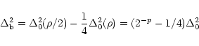 \begin{displaymath}
\Delta_{\rm b}^2 =\Delta_0^2(\rho/2)-\frac{1}{4}\Delta_0^2(\rho)=
(2^{-p}-1/4)\Delta_0^2
\end{displaymath}