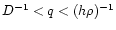 $D^{-1}<q<(h\rho)^{-1}$