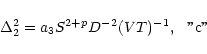 \begin{displaymath}
\begin{array}{lr}
\Delta_2^2 =a_3S^{2+p}D^{-2}(VT)^{-1},& \mbox{ ''c''}\\
\end{array}\end{displaymath}