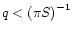 $q<{(\pi S)}^{-1}$