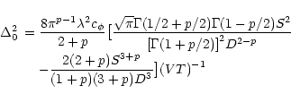 \begin{displaymath}
\begin{array}{ll}
\Delta_0^2 &= \displaystyle{\frac{8\pi^{p-...
...{2(2+p)S^{3+p}}{(1+p)(3+p)D^3} }\bigr ] {(VT)}^{-1}
\end{array}\end{displaymath}