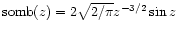 $\mbox {somb}(z)=2\sqrt{2/\pi}z^{-3/2}\sin z$