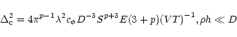 \begin{displaymath}
\Delta_{\rm c}^2 =4\pi^{p-1} \lambda ^2 c_{\phi}D^{-3} S^{p+3}
E(3+p) {(VT)}^{-1}, \rho h \ll D
\end{displaymath}
