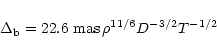 \begin{displaymath}
\Delta_{\rm b} =22.6~\mbox{mas} \, {\rho}^{11/6}D^{-3/2} T^{-1/2}
\end{displaymath}