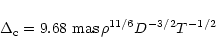 \begin{displaymath}
\Delta_{\rm c} =9.68~\mbox{mas} \, {\rho}^{11/6}D^{-3/2} T^{-1/2}
\end{displaymath}