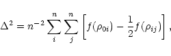 \begin{displaymath}
\Delta^2 =n^{-2}\sum_i^n \sum_j^n \left[f(\rho_{0i})-\frac{1}{2}f(\rho_{ij})\right],
\end{displaymath}