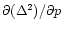 $\partial ( \Delta ^2)/\partial p$