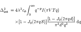 \begin{displaymath}
\begin{array}{ll}
\Delta^2_{\rm int} & =4\lambda^2 c_{\phi}
...
...frac{[1-J_0 (2\pi qd)]}{\pi^2 d^2 q^2}} \, {\rm d}q
\end{array}\end{displaymath}