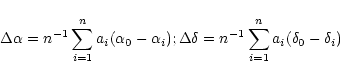 \begin{displaymath}
\Delta \alpha = n^{-1} \sum_{i=1}^{n}a_i (\alpha _0 -\alpha_...
...\Delta \delta = n^{-1} \sum_{i=1}^{n}a_i (\delta _0 -\delta_i)
\end{displaymath}