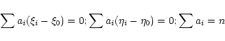 \begin{displaymath}
\sum a_i (\xi_i -\xi_0)=0;
\sum a_i (\eta_i -\eta_0)=0 ; \sum a_i =n
\end{displaymath}