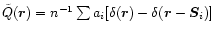 $\tilde{Q}({\vec r})=
n^{-1}\sum a_i [ \delta ({\vec r})- \delta ({\vec r}-{\vec S}_i)]$