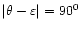 $\vert\theta -\varepsilon \vert =90^0$