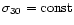 $\sigma _{30}=\rm const$