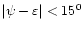 $\vert\psi -\varepsilon \vert < 15^0$