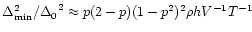 $ \Delta_{\min}^2/{\Delta_{0}}^2\approx p(2-p)(1-{p}^2)^2 \rho h V^{-1}T^{-1}$