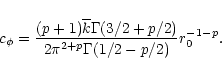 \begin{displaymath}
c_{\phi} = \frac{(p+1)\overline{k}\Gamma(3/2+p/2)}
{2\pi^{2+p}\Gamma(1/2-p/2)}r_0^{-1-p}.
\end{displaymath}