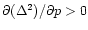 $\partial ( \Delta^2)/\partial p>0$
