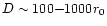 $D \sim 100{-}1000 r_0$