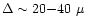 $\Delta \sim 20{-}40~\mu$