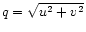 $q=\sqrt{u^2+v^2}$