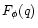 $F_{\phi} (q)$