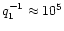 $q_{1}^{-1} \approx 10^5$