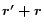$\vec{r ' +r}$