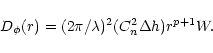 \begin{displaymath}D_{\phi }(r) =(2\pi /\lambda )^2 (C^2_n \Delta h)r^{p+1}W.
\end{displaymath}