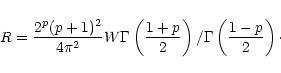 \begin{displaymath}R=\frac{2^{p}(p+1)^2}{4\pi ^2}W
\Gamma \left(\frac{1+p}{2}\right)/\Gamma \left(\frac{1-p}{2}\right)\cdot
\end{displaymath}