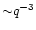 ${\sim} q^{-3}$
