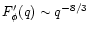 $F'_\phi (q) \sim q^{-8/3}$