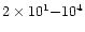 $2\times 10^1{-}10^4$
