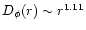 $D_\phi (r) \sim r^{1.11}$