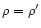 $\rho=\rho '$